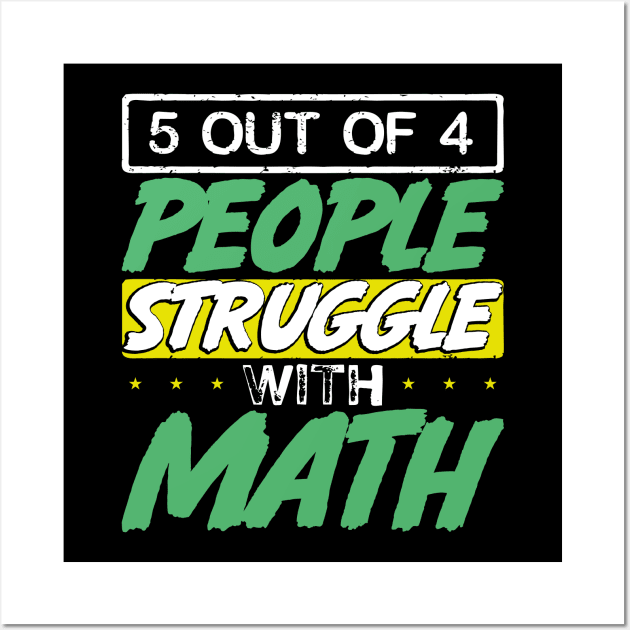 5 Out of 4 People Struggle With Math Wall Art by uncannysage